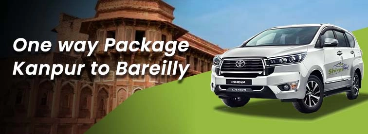 Exploring the Kanpur to Bareilly Oneway Package with Shivay Taxi